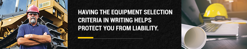 Having the equipment selection criteria in writing helps protect you from liability.