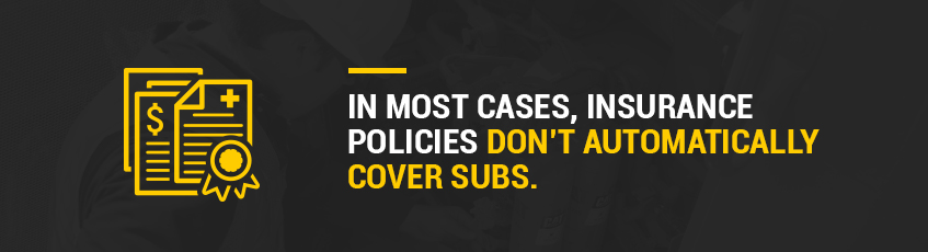 In most cases, insurance policies don't automatically cover subs.